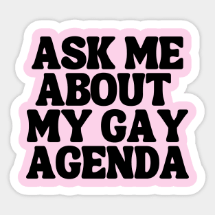 Ask Me About My Gay Agenda Sticker